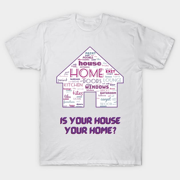 House of words. Is your house your home? #1 T-Shirt by Blue Butterfly Designs 